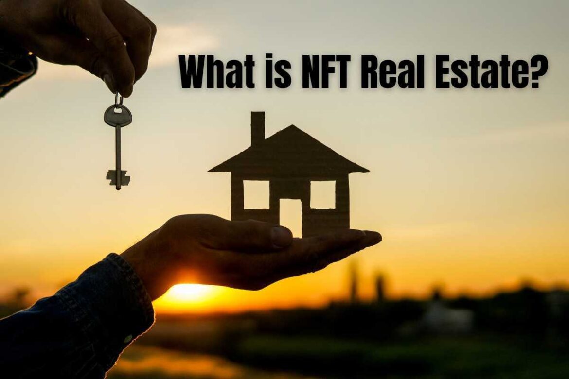 What is NFT Real Estate? What Impact Is It Having on the Real Estate Sector?